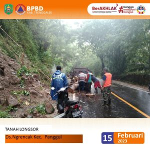 Rabu, 15 Februari 2023. Tanah LONGSOR. RT. 25 RW. 10 Dsn. Kasian Ds. Ngrencak – RT. 10 RW. 04 Dsn. Belangan Ds. Tangkil – RT. 16 RW. 06 Dsn. Selur Ds. Tangkil Kecamatan PANGGUL