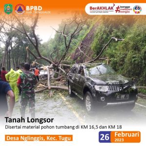 Tanah Longsor dan Pohon Tumbang. Minggu, 26 Februari 2023. Lokasi : Jl. Trenggalek – Ponorogo KM 16,5 dan KM 18 Dsn. Pacar Ds. Nglinggis Kec. Tugu