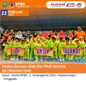 Kamis, 23 Februari 2023 Edukasi Bencana Sejak Dini PAUD Permata dan Misbahul Huda