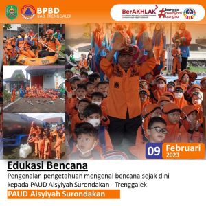 09 Februari 2023. Edukasi Bencana PAUD Aisyiyah Surondakan – Trenggalek