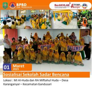 Rabu, 1 Maret 2023. Sosialisasi Sadar Bencana. Lokasi : MI Al-Huda dan RA Miftahul Huda – Desa Karanganyar – Kecamatan Gandusari