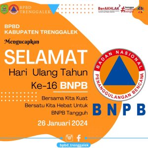 Segenap Keluarga Besar BPBD KAB. Trenggalek mengucapkan selamat ulang tahun Badan Nasional Penanggulangan Bencana (BNPB) Ke- 16